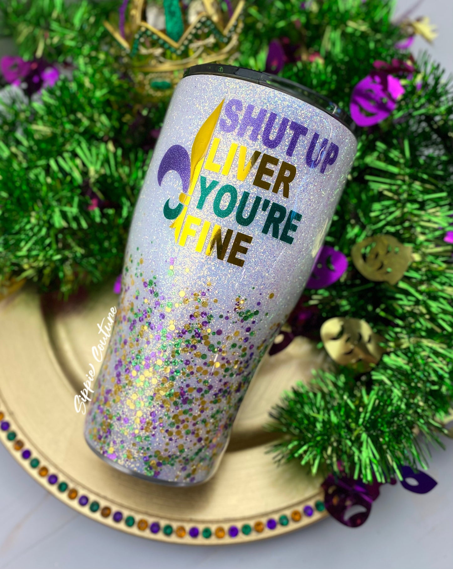 Shut up Liver You’re fine Mardi Gras Glitter Tumbler