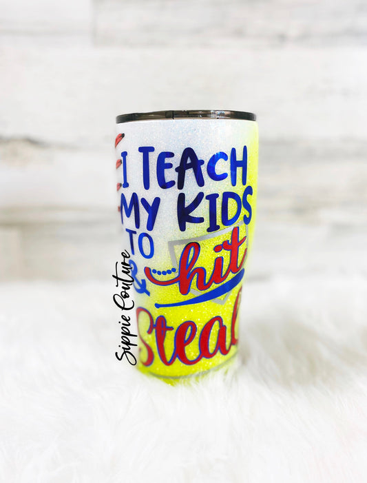 Teach my kids to Hit and Steal Softball Baseball Mom Tumbler